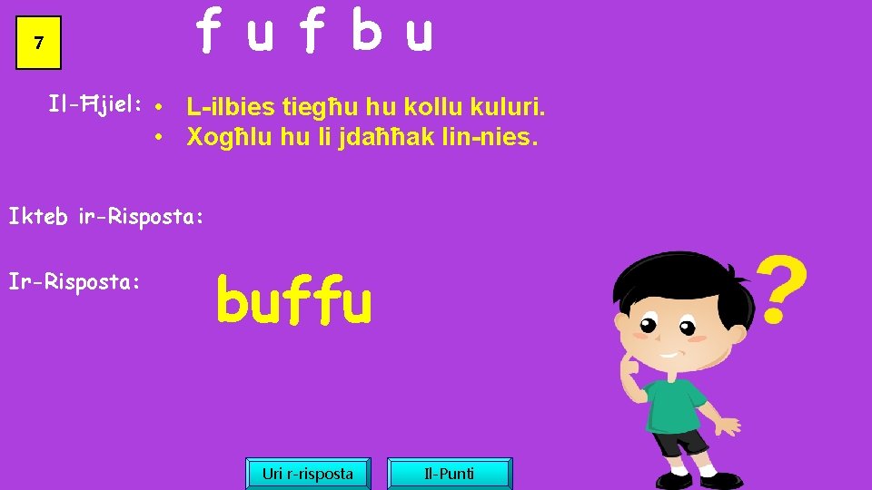 f u f b u 7 Il-Ħjiel: • L-ilbies tiegħu hu kollu kuluri. •