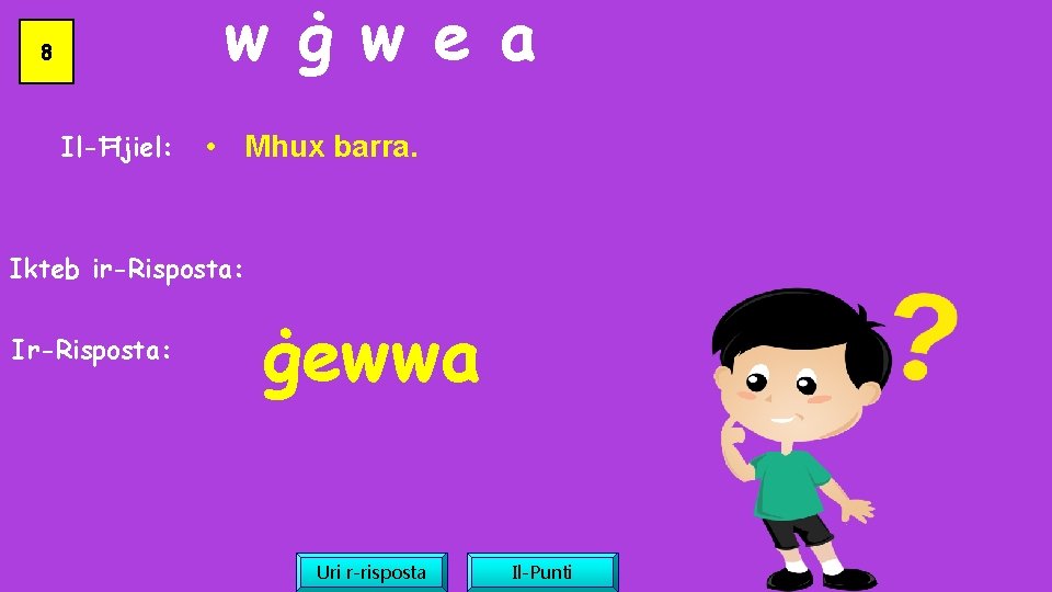 w ġ w e a 8 Il-Ħjiel: • Mhux barra. Ikteb ir-Risposta: Ir-Risposta: ġewwa