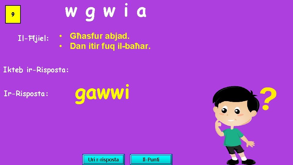 w g w i a 9 Il-Ħjiel: • Għasfur abjad. • Dan itir fuq