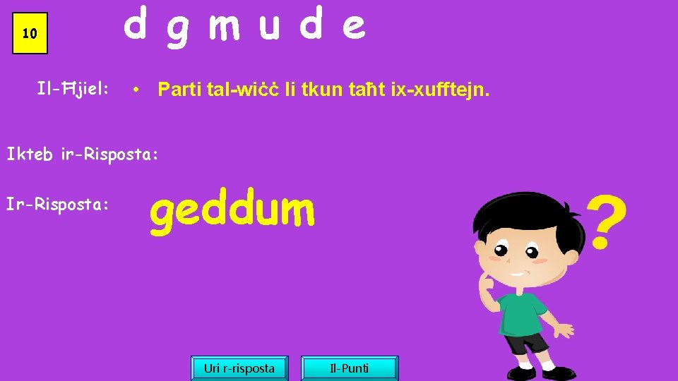 10 Il-Ħjiel: d g m u d e • Parti tal-wiċċ li tkun taħt
