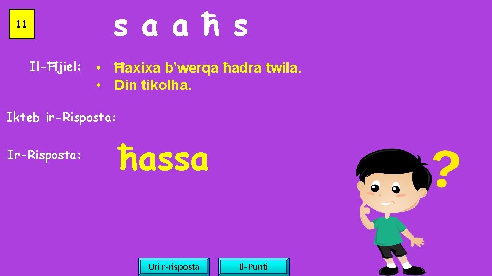 s a a ħ s 11 Il-Ħjiel: • Ħaxixa b’werqa ħadra twila. • Din