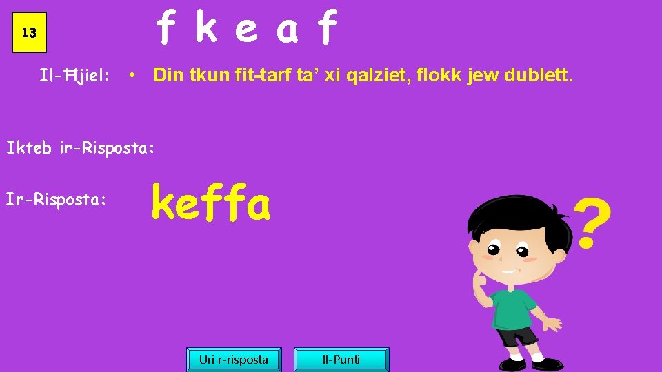 f k e a f 13 Il-Ħjiel: • Din tkun fit-tarf ta’ xi qalziet,