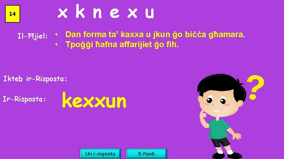 x k n e x u 14 Il-Ħjiel: • Dan forma ta’ kaxxa u