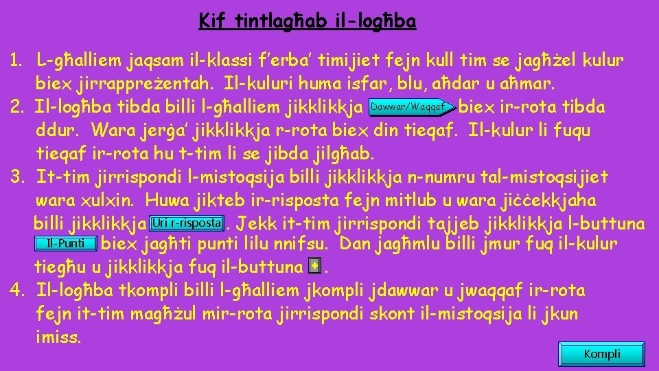 Kif tintlagħab il-logħba 1. L-għalliem jaqsam il-klassi f’erba’ timijiet fejn kull tim se jagħżel