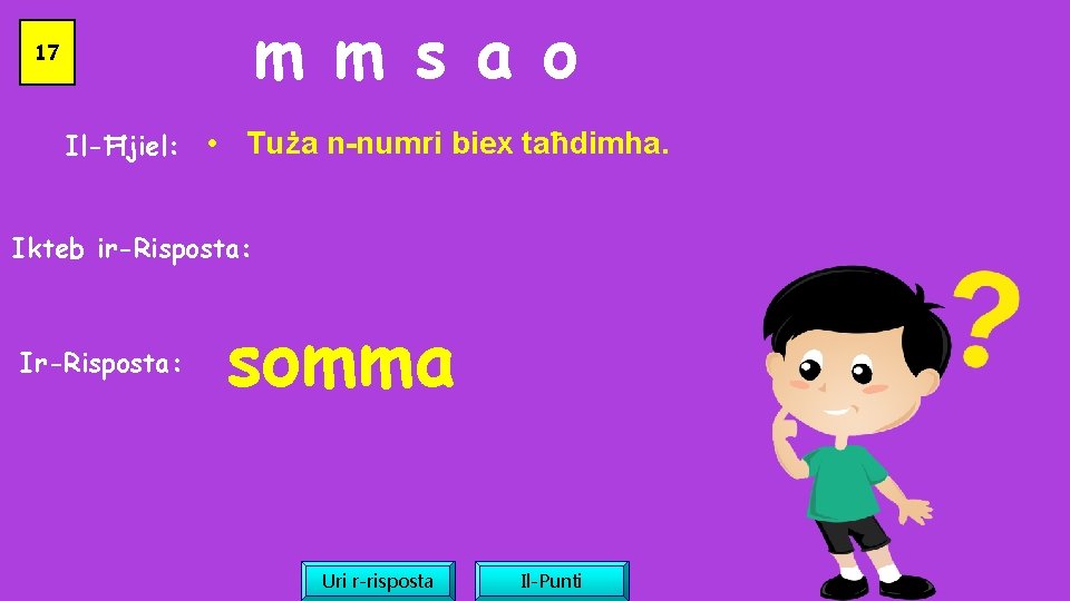 m m s a o 17 Il-Ħjiel: • Tuża n-numri biex taħdimha. Ikteb ir-Risposta: