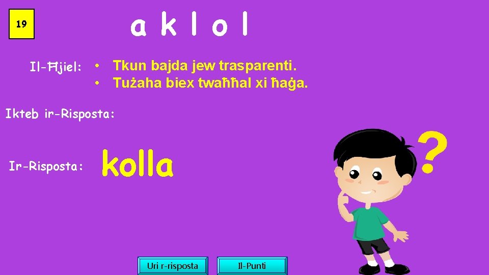 a k l o l 19 Il-Ħjiel: • Tkun bajda jew trasparenti. • Tużaha