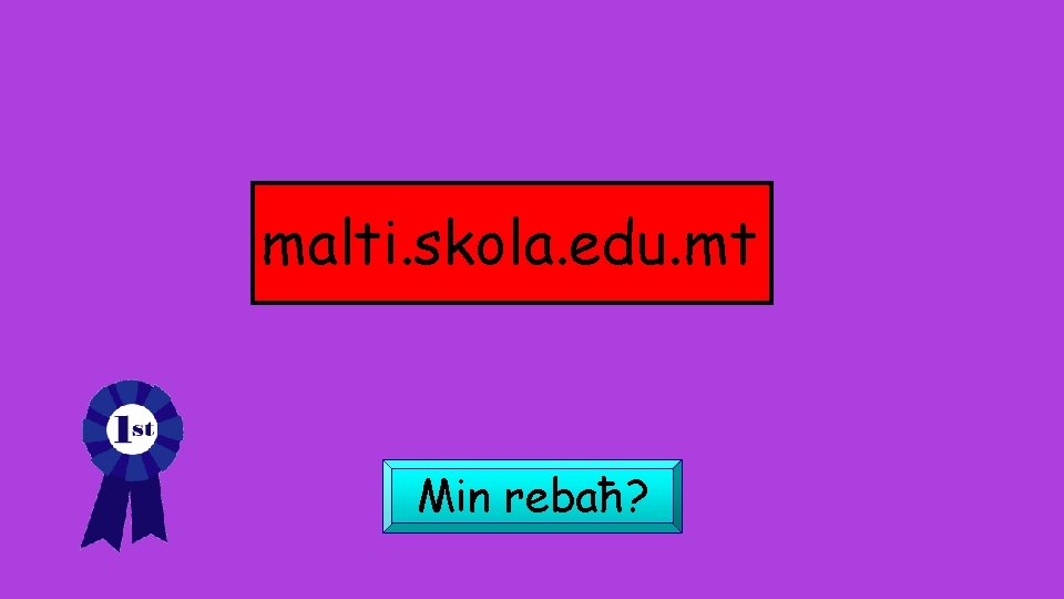 malti. skola. edu. mt Min rebaħ? 