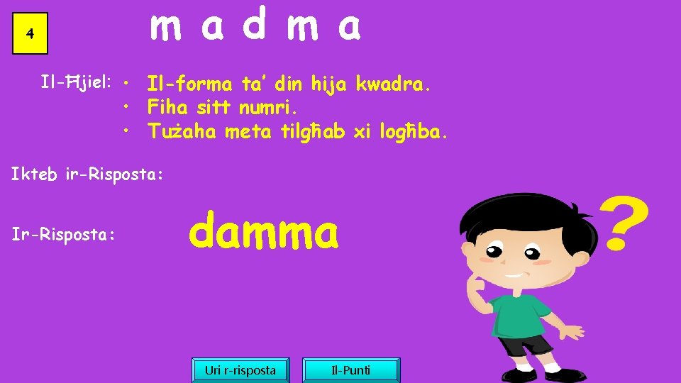 m a d m a 4 Il-Ħjiel: • Il-forma ta’ din hija kwadra. •