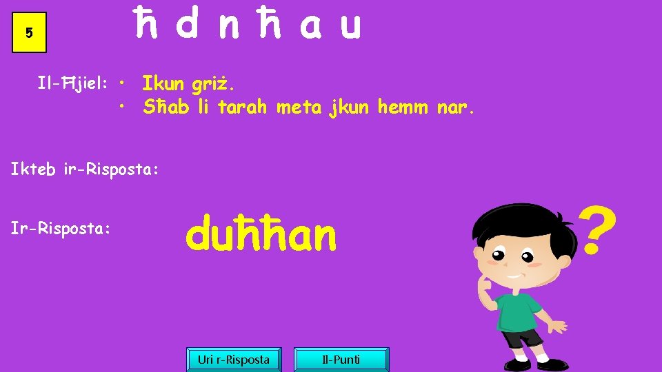 ħ d n ħ a u 5 Il-Ħjiel: • Ikun griż. • Sħab li