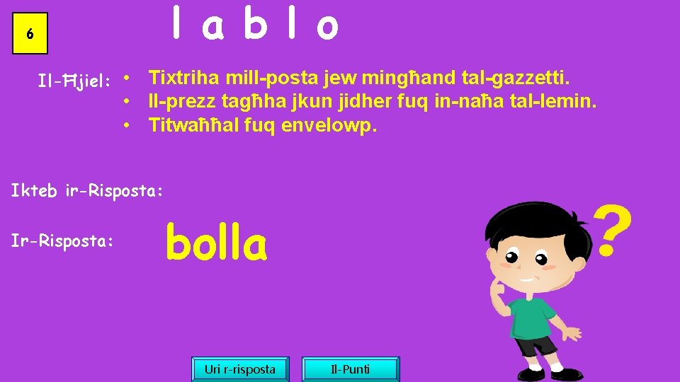 l a b l o 6 Il-Ħjiel: • Tixtriha mill-posta jew mingħand tal-gazzetti. •