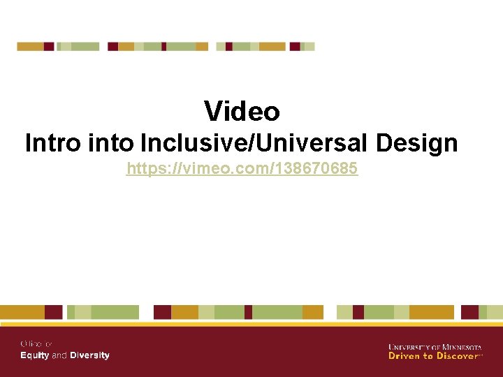 Video Intro into Inclusive/Universal Design https: //vimeo. com/138670685 