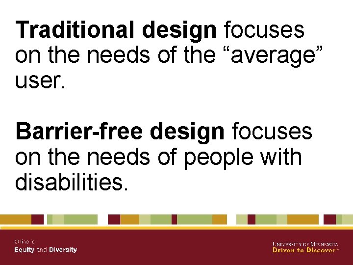 Traditional design focuses on the needs of the “average” user. Barrier-free design focuses on