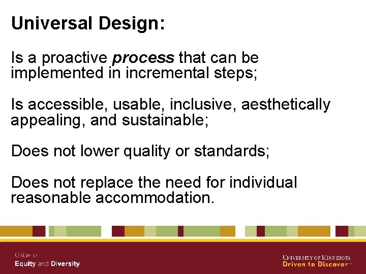 Universal Design: Is a proactive process that can be implemented in incremental steps; Is