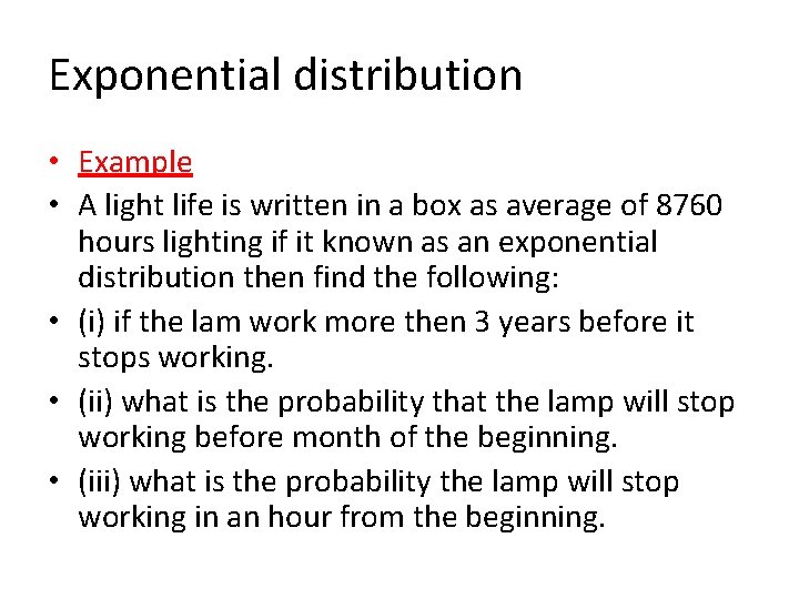 Exponential distribution • Example • A light life is written in a box as Exponential distribution • Example • A light life is written in a box as