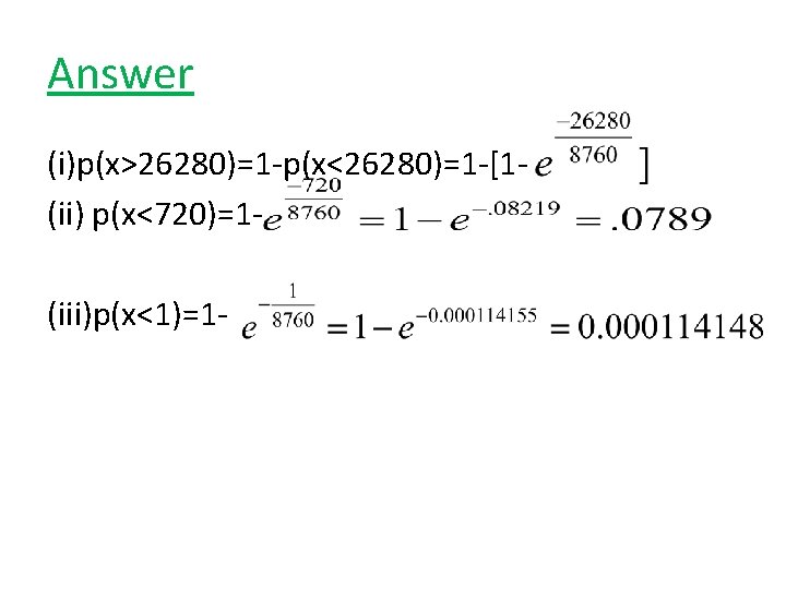 Answer (i)p(x>26280)=1 -p(x<26280)=1 -[1(ii) p(x<720)=1(iii)p(x<1)=1 - Answer (i)p(x>26280)=1 -p(x<26280)=1 -[1(ii) p(x<720)=1(iii)p(x<1)=1 -