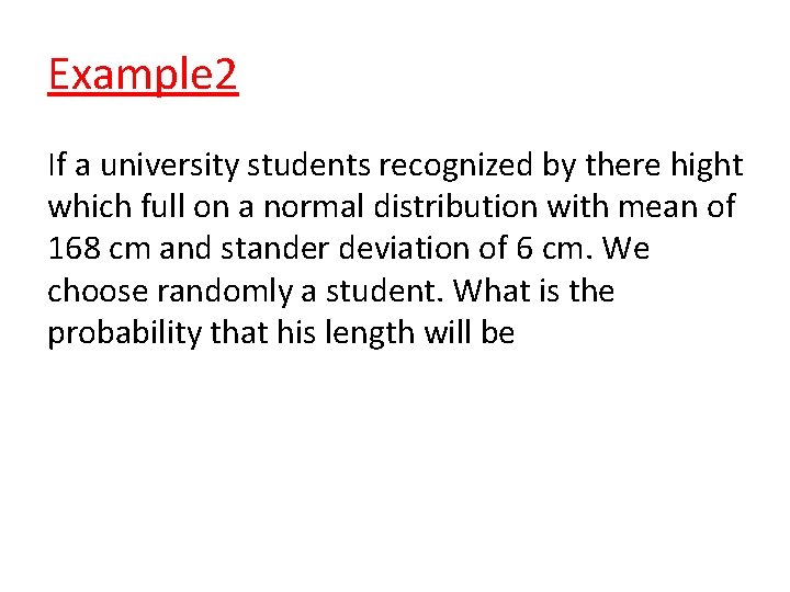 Example 2 If a university students recognized by there hight which full on a