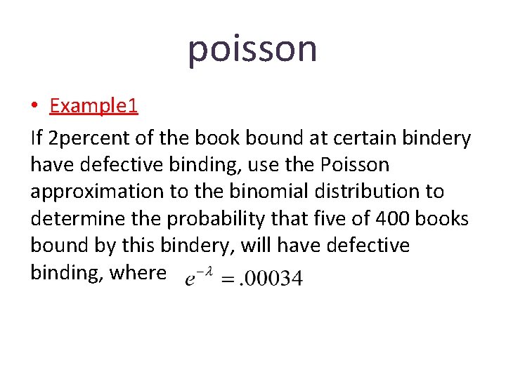 poisson • Example 1 If 2 percent of the book bound at certain bindery