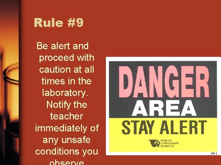 Rule #9 Be alert and proceed with caution at all times in the laboratory.