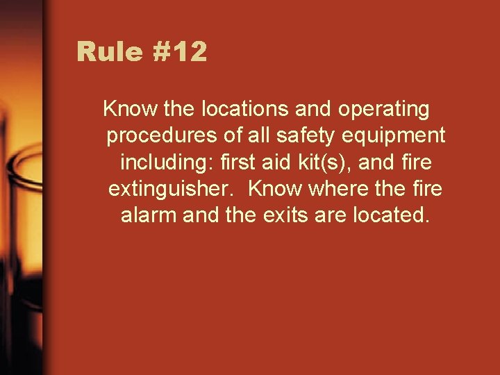 Rule #12 Know the locations and operating procedures of all safety equipment including: first