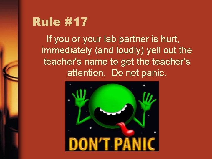 Rule #17 If you or your lab partner is hurt, immediately (and loudly) yell