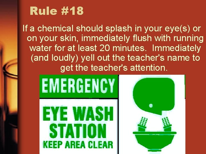 Rule #18 If a chemical should splash in your eye(s) or on your skin,