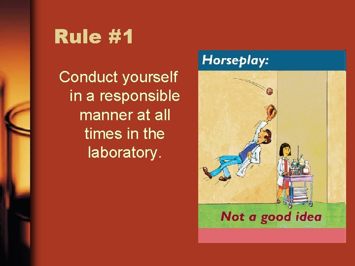 Rule #1 Conduct yourself in a responsible manner at all times in the laboratory.