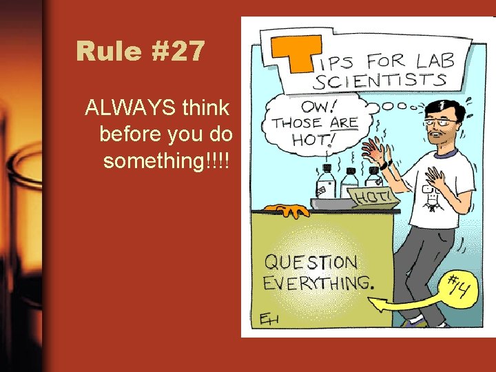 Rule #27 ALWAYS think before you do something!!!! 