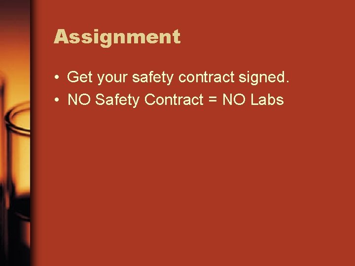 Assignment • Get your safety contract signed. • NO Safety Contract = NO Labs