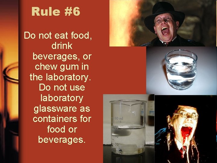 Rule #6 Do not eat food, drink beverages, or chew gum in the laboratory.