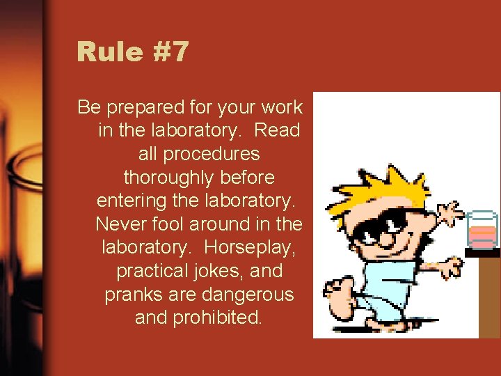 Rule #7 Be prepared for your work in the laboratory. Read all procedures thoroughly