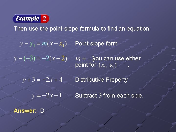 Then use the point-slope formula to find an equation. Point-slope form you can use Then use the point-slope formula to find an equation. Point-slope form you can use