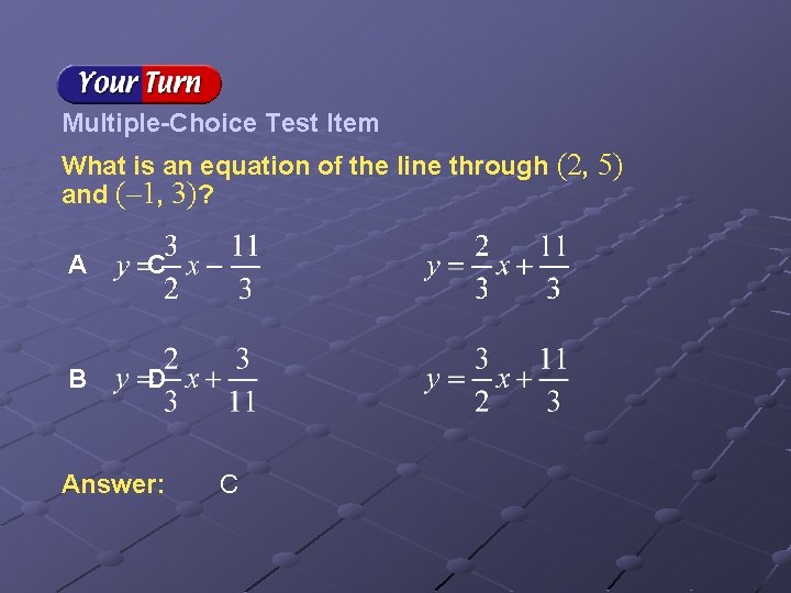 Multiple-Choice Test Item What is an equation of the line through (2, 5) and Multiple-Choice Test Item What is an equation of the line through (2, 5) and