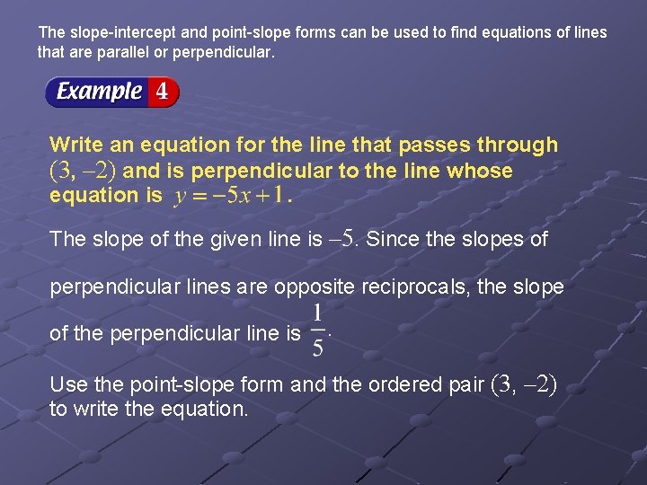 The slope-intercept and point-slope forms can be used to find equations of lines that