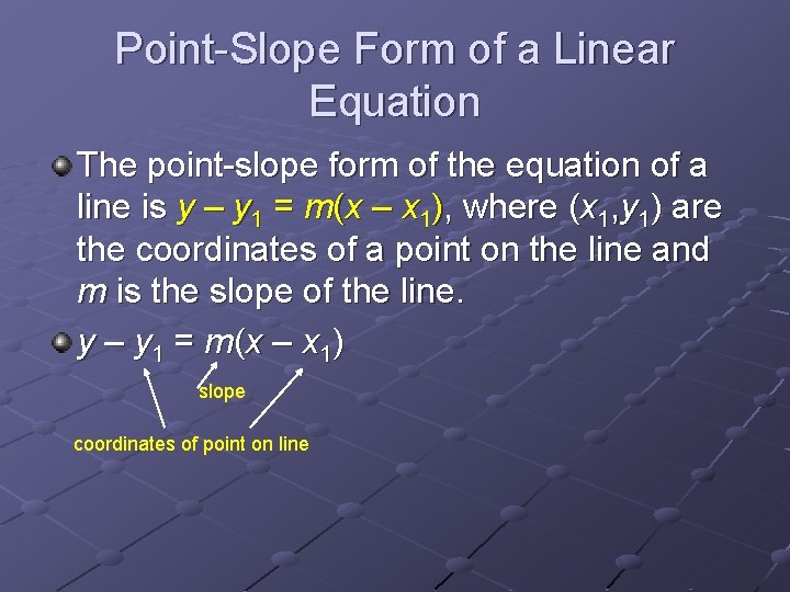 Point-Slope Form of a Linear Equation The point-slope form of the equation of a