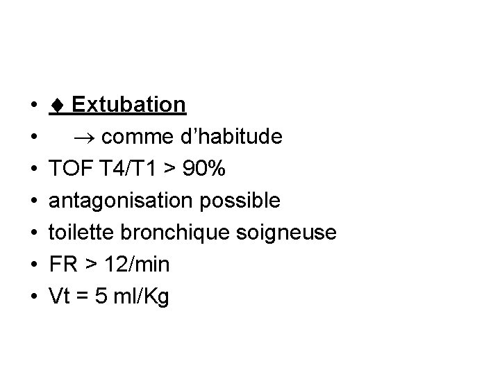  • • Extubation comme d’habitude TOF T 4/T 1 > 90% antagonisation possible