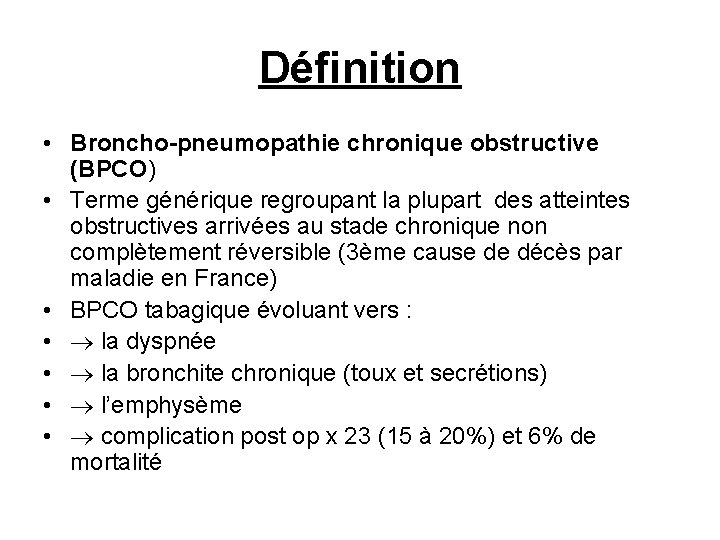 Définition • Broncho-pneumopathie chronique obstructive (BPCO) • Terme générique regroupant la plupart des atteintes