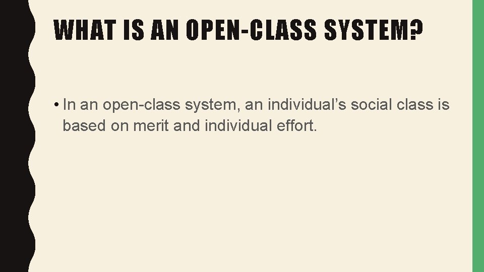 WHAT IS AN OPEN-CLASS SYSTEM? • In an open-class system, an individual’s social class