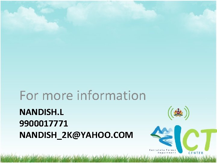 For more information NANDISH. L 9900017771 NANDISH_2 K@YAHOO. COM 