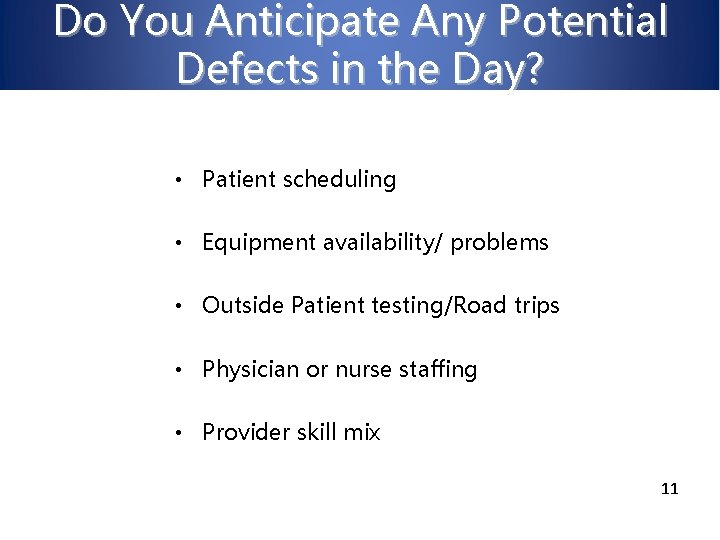 Do You Anticipate Any Potential Defects in the Day? • Patient scheduling • Equipment