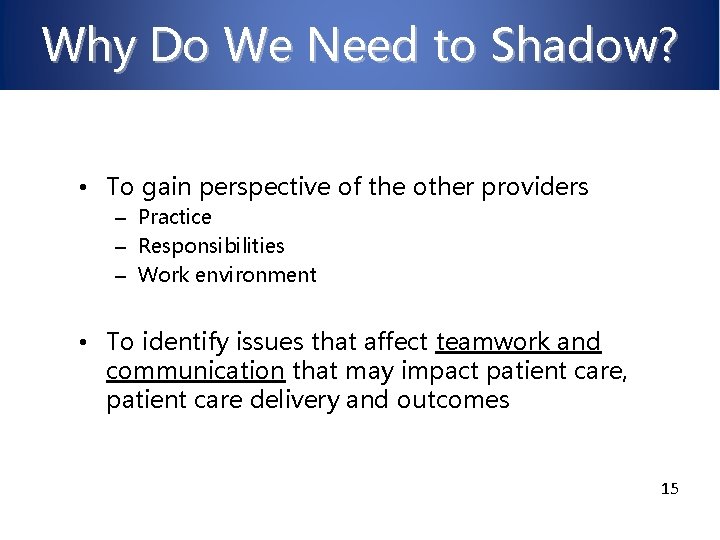 Why Do We Need to Shadow? • To gain perspective of the other providers