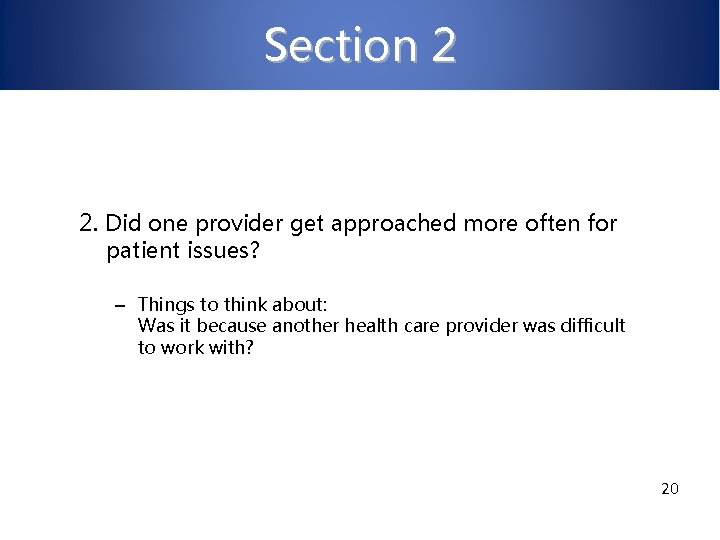 Section 2 2. Did one provider get approached more often for patient issues? –