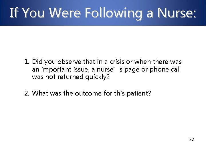 If You Were Following a Nurse: 1. Did you observe that in a crisis