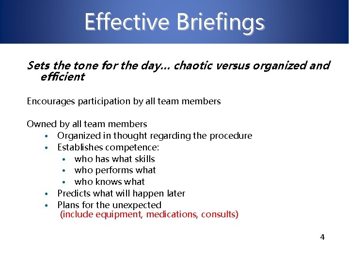 Effective Briefings Sets the tone for the day… chaotic versus organized and efficient Encourages