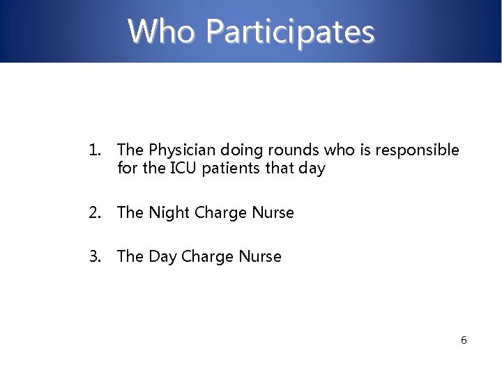 Who Participates 1. The Physician doing rounds who is responsible for the ICU patients