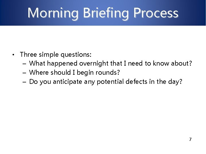 Morning Briefing Process • Three simple questions: – What happened overnight that I need