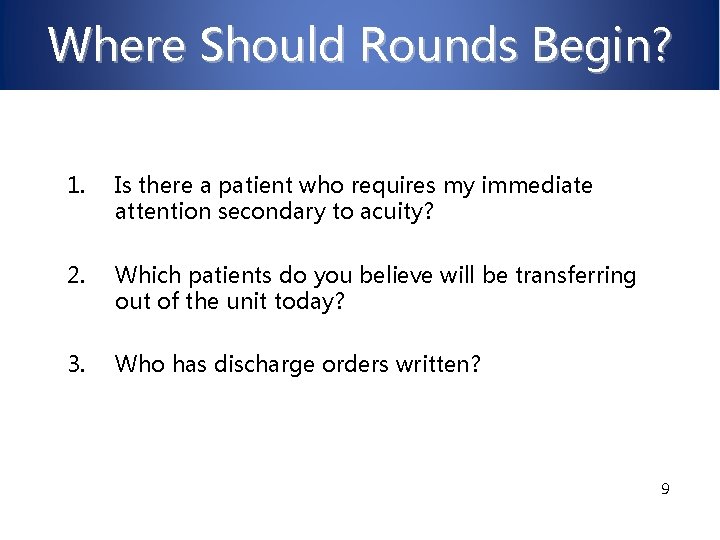 Where Should Rounds Begin? 1. Is there a patient who requires my immediate attention