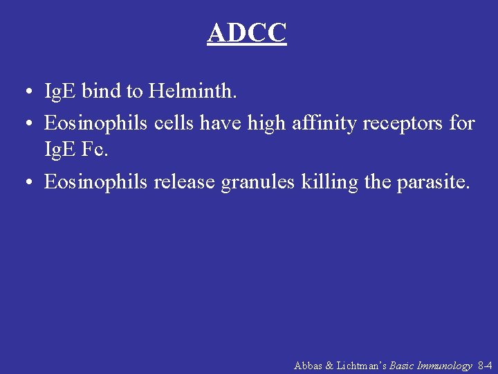 ADCC • Ig. E bind to Helminth. • Eosinophils cells have high affinity receptors