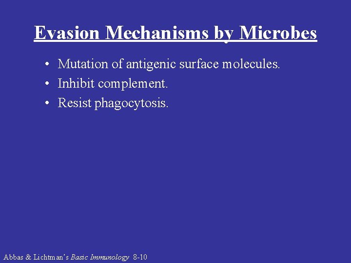 Evasion Mechanisms by Microbes • Mutation of antigenic surface molecules. • Inhibit complement. •