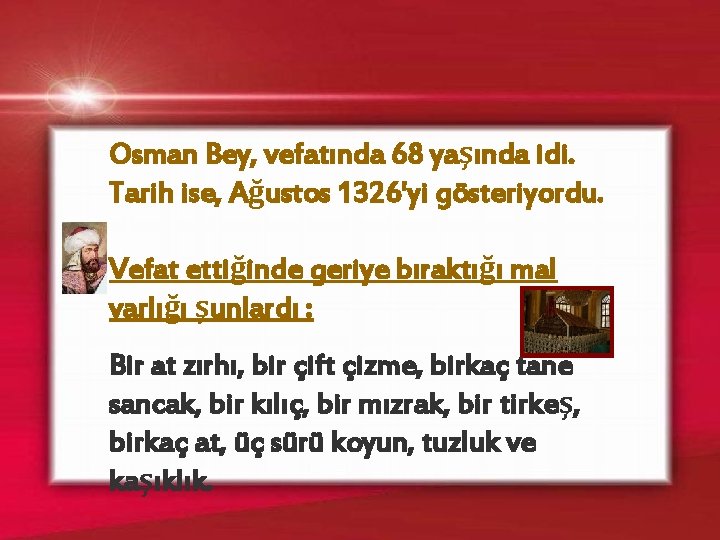 Osman Bey, vefatında 68 yaşında idi. Tarih ise, Ağustos 1326'yi gösteriyordu. Vefat ettiğinde geriye