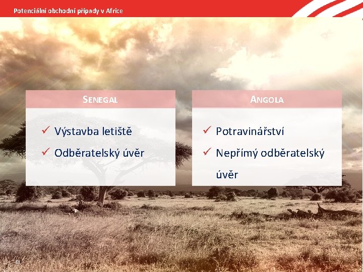 Potenciální obchodní případy v Africe SENEGAL ANGOLA ü Výstavba letiště ü Potravinářství ü Odběratelský